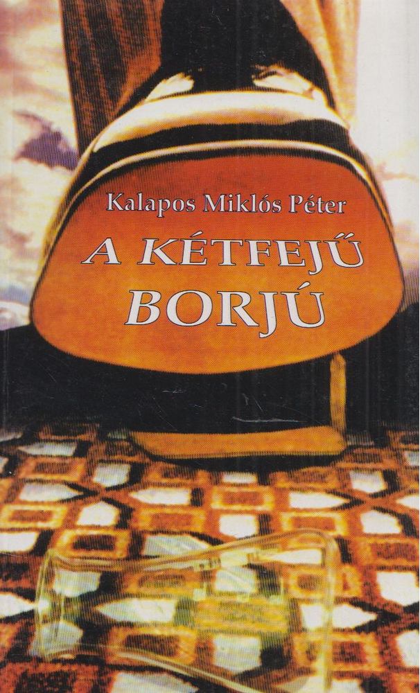 KALAPOS MIKLÓS PÉTER - A kétfejű borjú [antikvár]