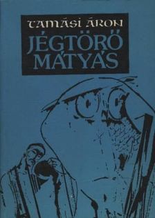 TAMÁSI ÁRON - Jégtörő Mátyás [antikvár]