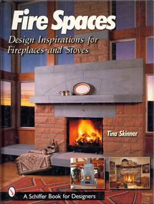 Tina Skinner - Fire Spaces: Design Inspirations for Fireplaces and Stoves [antikvár]