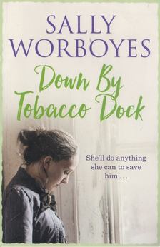 WORBOYES, SALLY - Down by Tobacco Dock [antikvár]