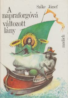 Szőke József - A napraforgóvá változott lány [antikvár]
