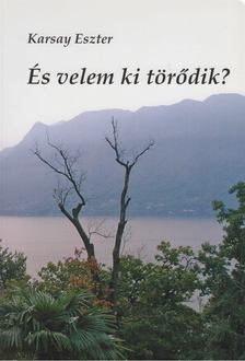 Karsay Eszter - És velem ki törődik? [antikvár]