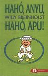 BREINHOLST, WILLY - Hahó, Anyu, Hahó, Apu! [antikvár]