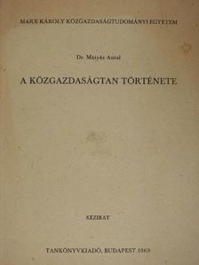 Dr. Mátyás Antal - A közgazdaságtan története [antikvár]