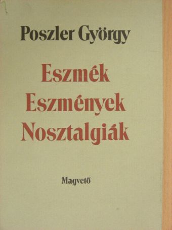 Poszler György - Eszmék/Eszmények/Nosztalgiák  [antikvár]