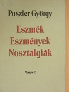 Poszler György - Eszmék/Eszmények/Nosztalgiák  [antikvár]