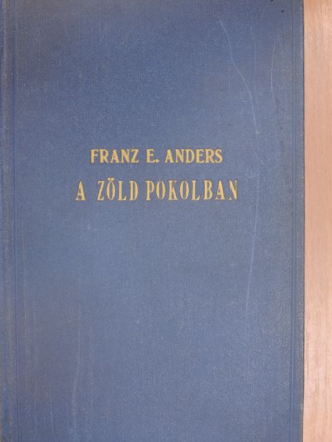 Franz E. Anders - A zöld pokolban [antikvár]