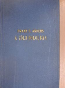 Franz E. Anders - A zöld pokolban [antikvár]