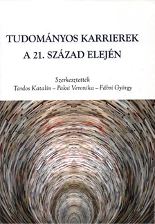 Tardos Katalin, Paksi Veronika, Fábri György - Tudományos karrierek a 21. század elején [antikvár]