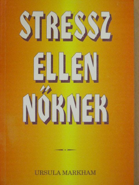 Ursula Markham - Stressz ellen nőknek [antikvár]
