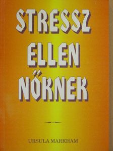 Ursula Markham - Stressz ellen nőknek [antikvár]