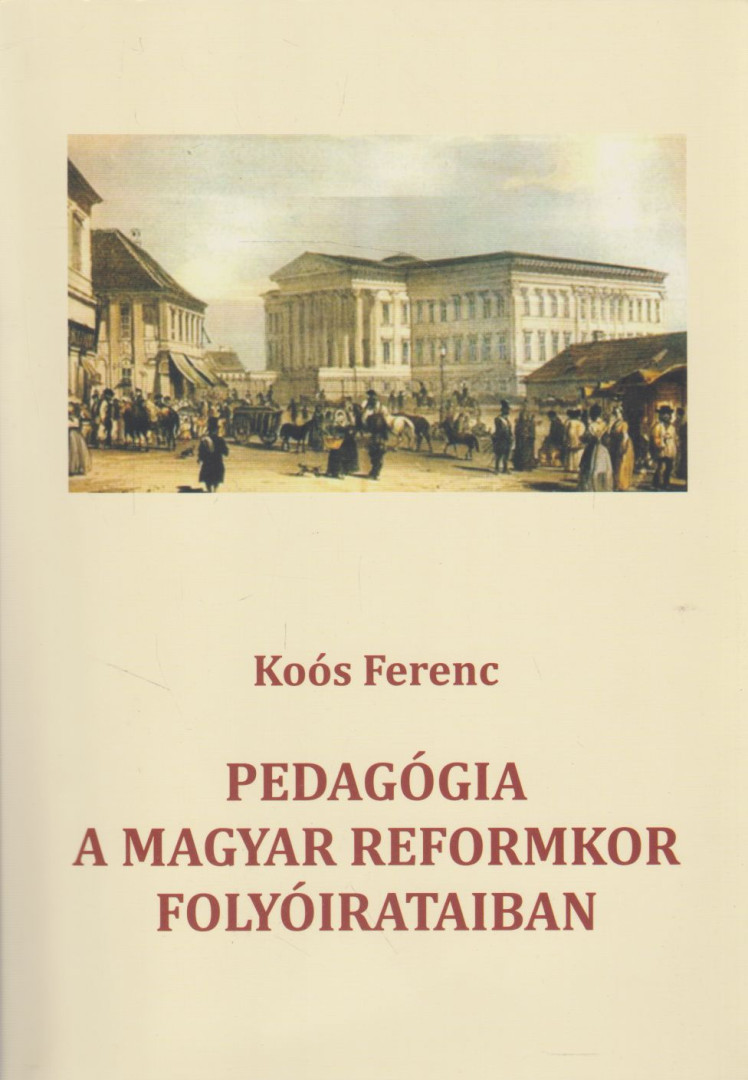 Koós Ferenc - Pedagógia a magyar reformkor folyóirataiban [antikvár]
