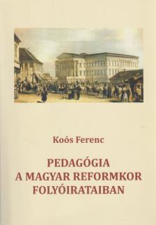Koós Ferenc - Pedagógia a magyar reformkor folyóirataiban [antikvár]