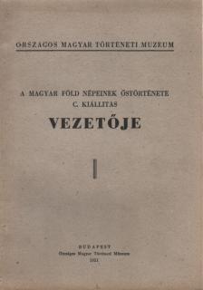 A magyar föld népeinek őstörténete c. kiállítás vezetője [antikvár]