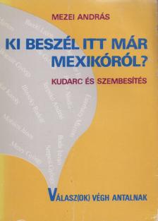 Mezei András - Ki beszél itt már Mexikóról? (dedikált) [antikvár]