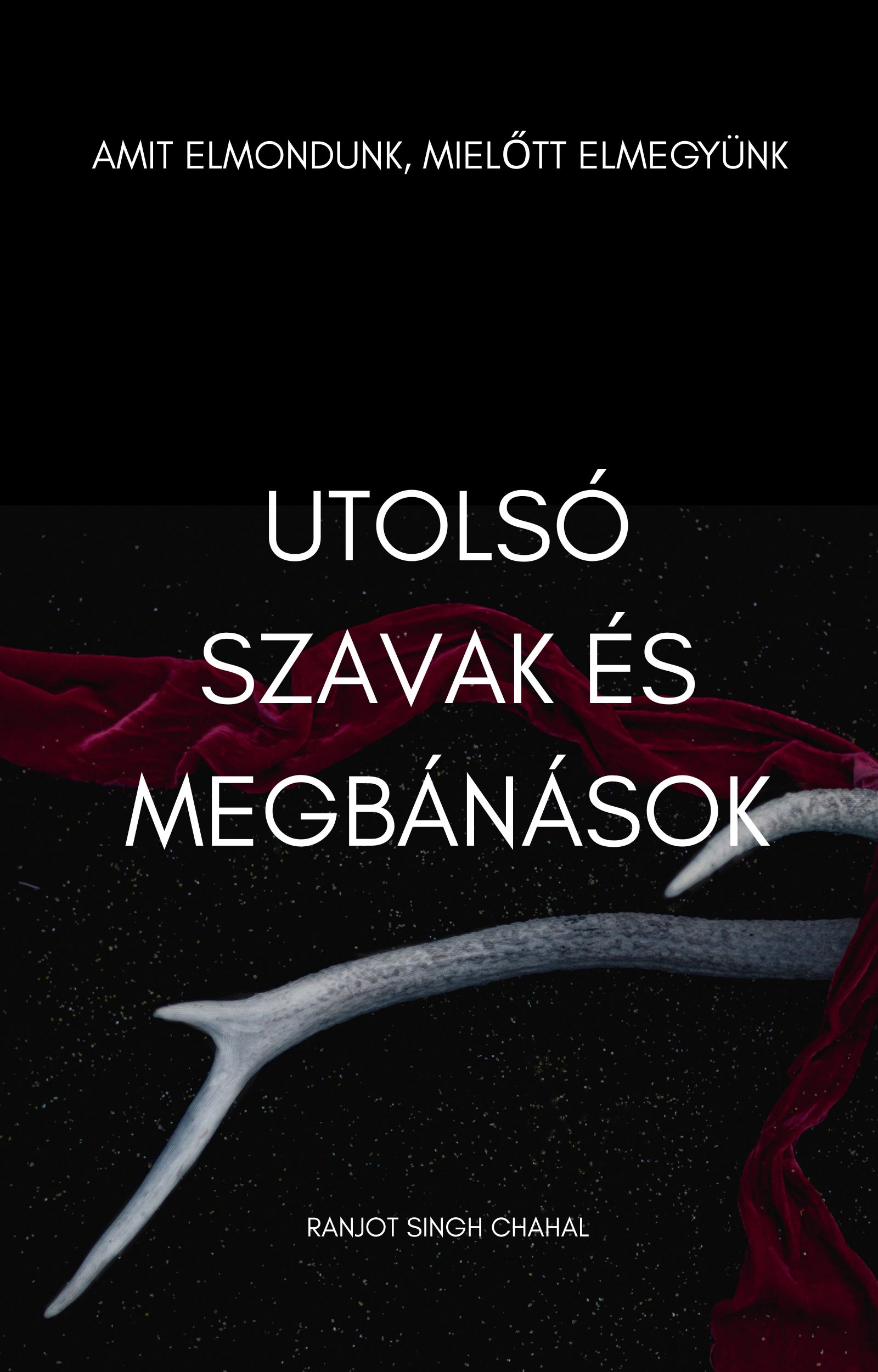 Singh Chahal Ranjot - Utolsó Szavak és Megbánások [eKönyv: epub, mobi]