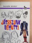 Padisák Mihály - Játsszunk együtt! [antikvár]