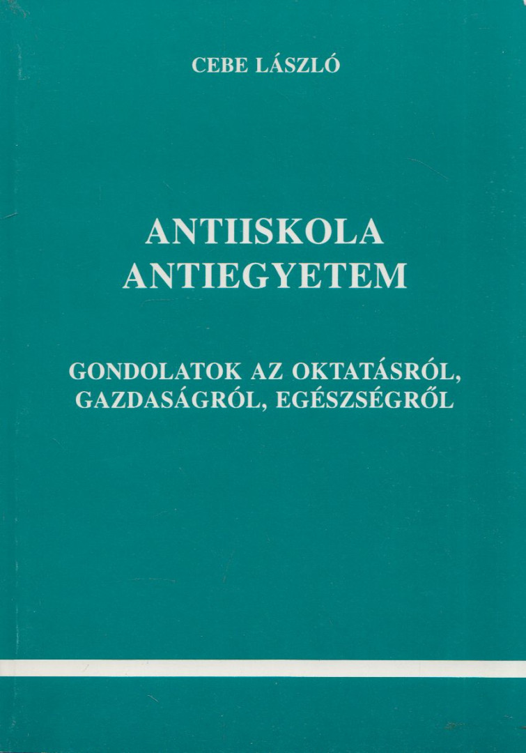 Cebe László - Antiiskola Antiegyetem (dedikált) [antikvár]