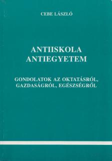 Cebe László - Antiiskola Antiegyetem (dedikált) [antikvár]