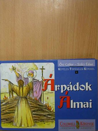 Ősz Gábor - Árpádok Álmai [antikvár]