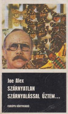 JOE ALEX - Szárnyatlan szárnyalással űztem... [antikvár]
