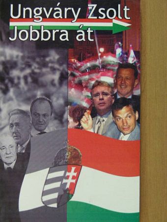 Ungváry Zsolt - Jobbra át [antikvár]
