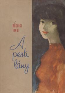 KŐSZEGI IMRE - A pesti lány [antikvár]