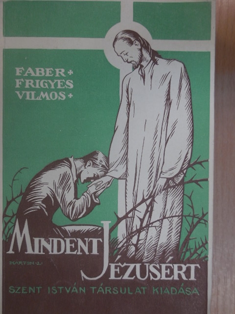 Faber Frigyes Vilmos - Mindent Jézusért [antikvár]