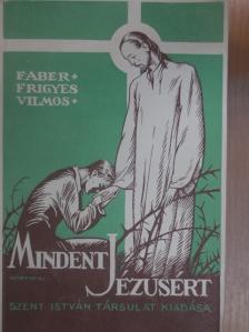 Faber Frigyes Vilmos - Mindent Jézusért [antikvár]