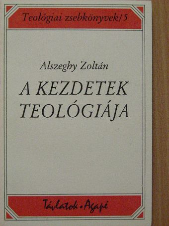 Alszeghy Zoltán - A kezdetek teológiája [antikvár]