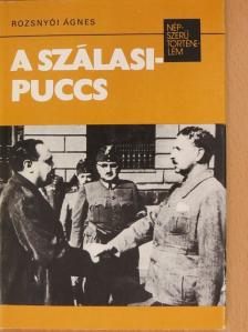 Rozsnyói Ágnes - A Szálasi-puccs [antikvár]