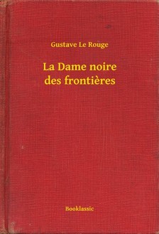 Rouge Gustave Le - La Dame noire des frontieres [eKönyv: epub, mobi]