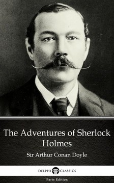 Delphi Classics Sir Arthur Conan Doyle, - The Adventures of Sherlock Holmes by Sir Arthur Conan Doyle (Illustrated) [eKönyv: epub, mobi]