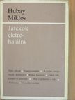 Hubay Miklós - Játékok életre-halálra [antikvár]