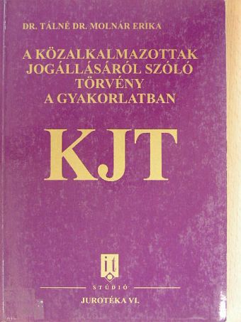 Dr. Tálné Dr. Molnár Erika - A közalkalmazottak jogállásáról szóló törvény a gyakorlatban [antikvár]