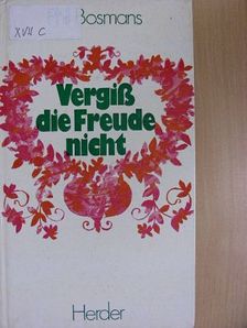 Phil Bosmans - Vergiß die Freude nicht [antikvár]