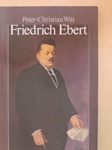 Peter-Christian Witt - Friedrich Ebert [antikvár]