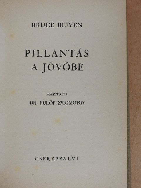 Bruce Bliven - Pillantás a jövőbe [antikvár]