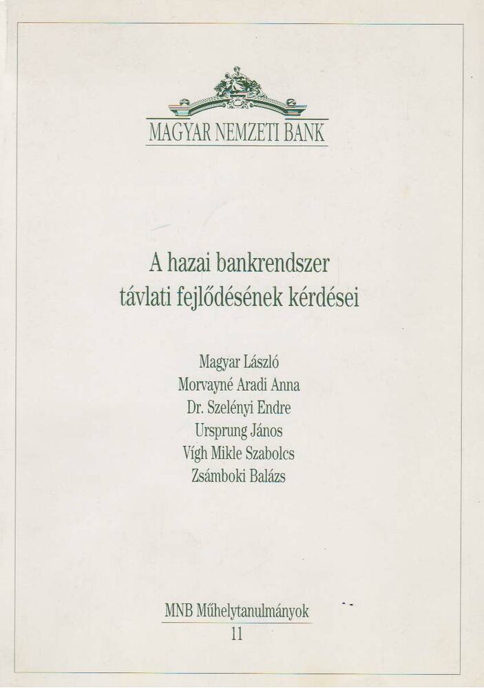 Magyar László, Morvayné Aradi Anna, Dr. Szelényi Endre, Ursprung János, Vígh Mikle Szabolcs, Zsámboki Balázs - A hazai bankrendszer távlati fejlődésének kérdései [antikvár]