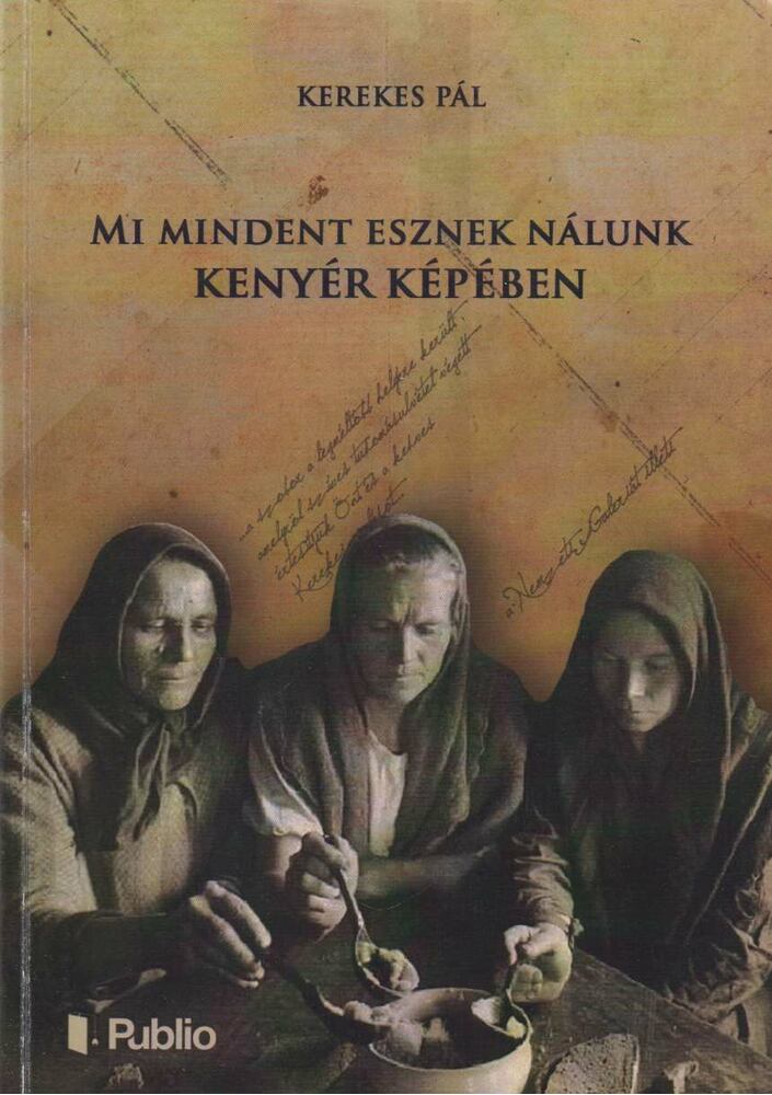KEREKES PÁL - Mi mindent esznek nálunk kenyér képében [antikvár]