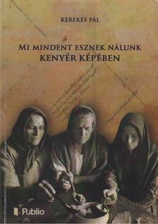 KEREKES PÁL - Mi mindent esznek nálunk kenyér képében [antikvár]