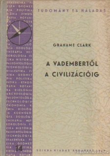 Clark, Grahame - A vadembertől a civilizációig [antikvár]