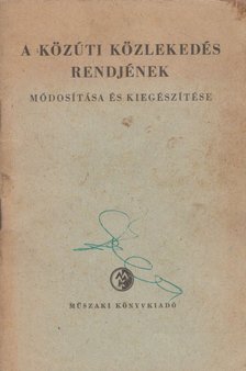 Kucsara Pál - A közúti közlekedés rendjének módosítása és kiegészítése [antikvár]