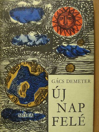 Gács Demeter - Új nap felé [antikvár]