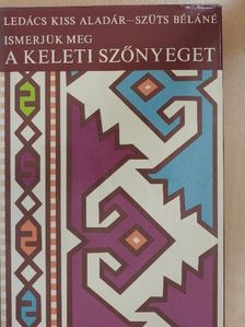 Ledács Kiss Aladár - Ismerjük meg a keleti szőnyeget [antikvár]