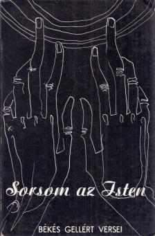 BÉKÉS GELLÉRT - Sorsom az Isten [antikvár]