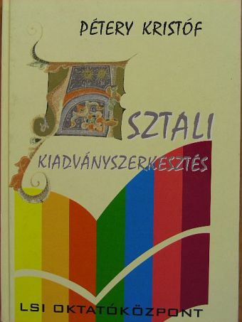 Dr. Pétery Kristóf - Asztali kiadványszerkesztés [antikvár]