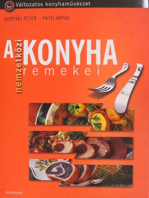 Korpádi Péter - A nemzetközi konyha remekei [antikvár]