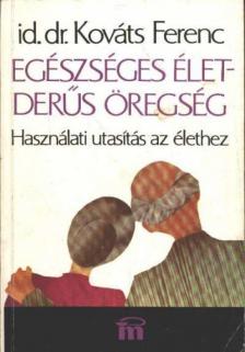 Kováts Ferenc - Egészséges élet - derűs öregség [antikvár]