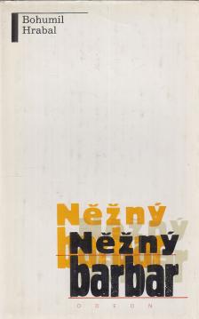 Bohumil Hrabal - Nezny barbar [antikvár]